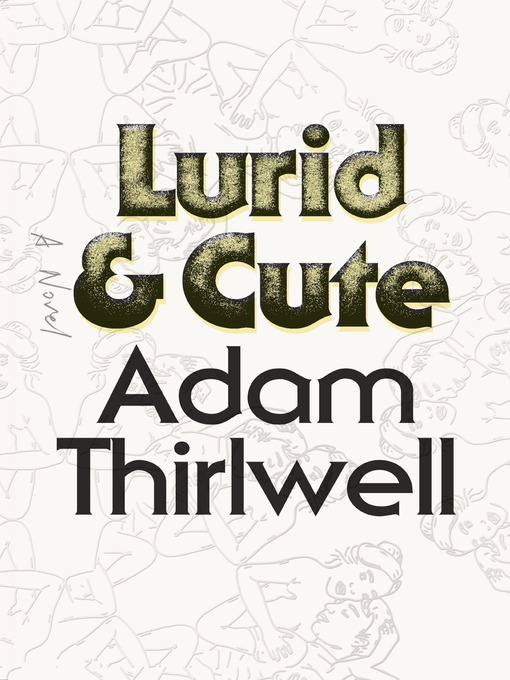 Title details for Lurid & Cute by Adam Thirlwell - Wait list
